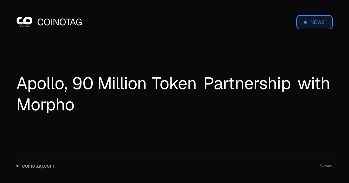 Apollo, 90 Million Token Partnership with Morpho