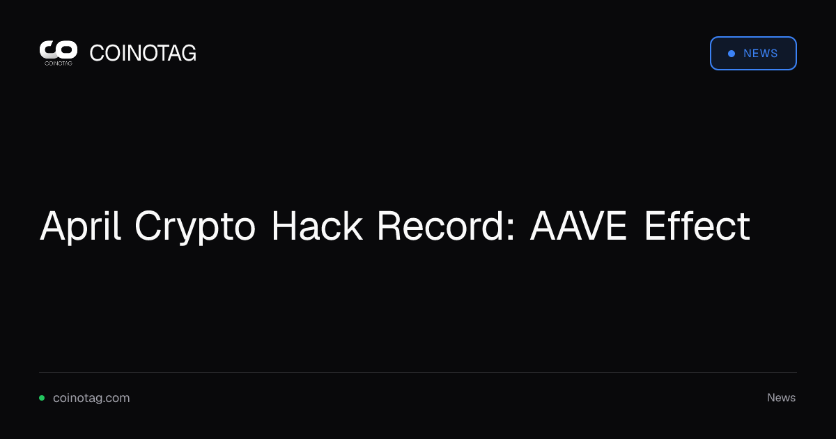 April Crypto Hack Record: AAVE Effect
