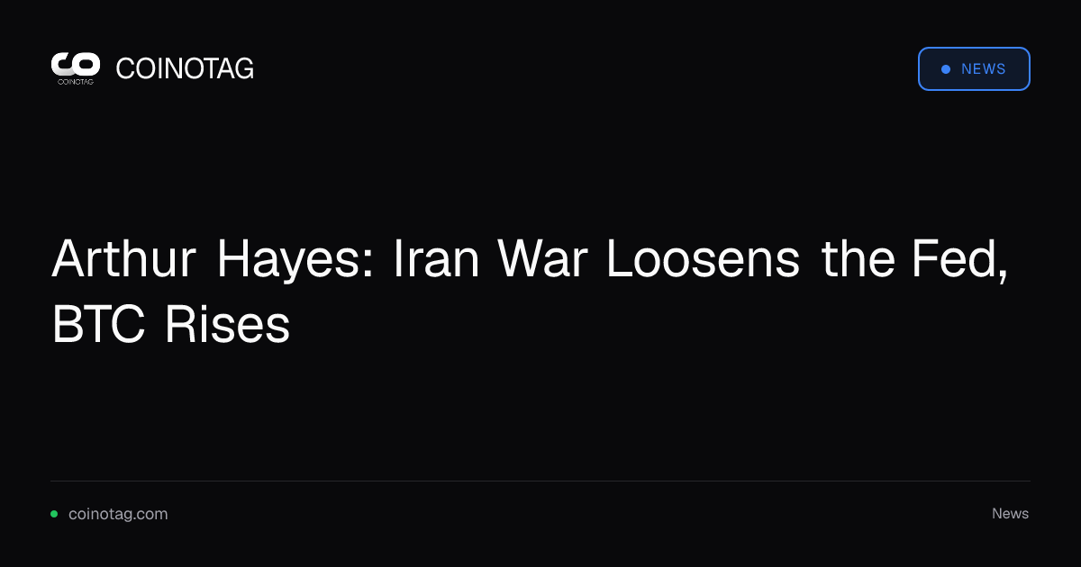 Arthur Hayes: Iran War Loosens the Fed, BTC Rises