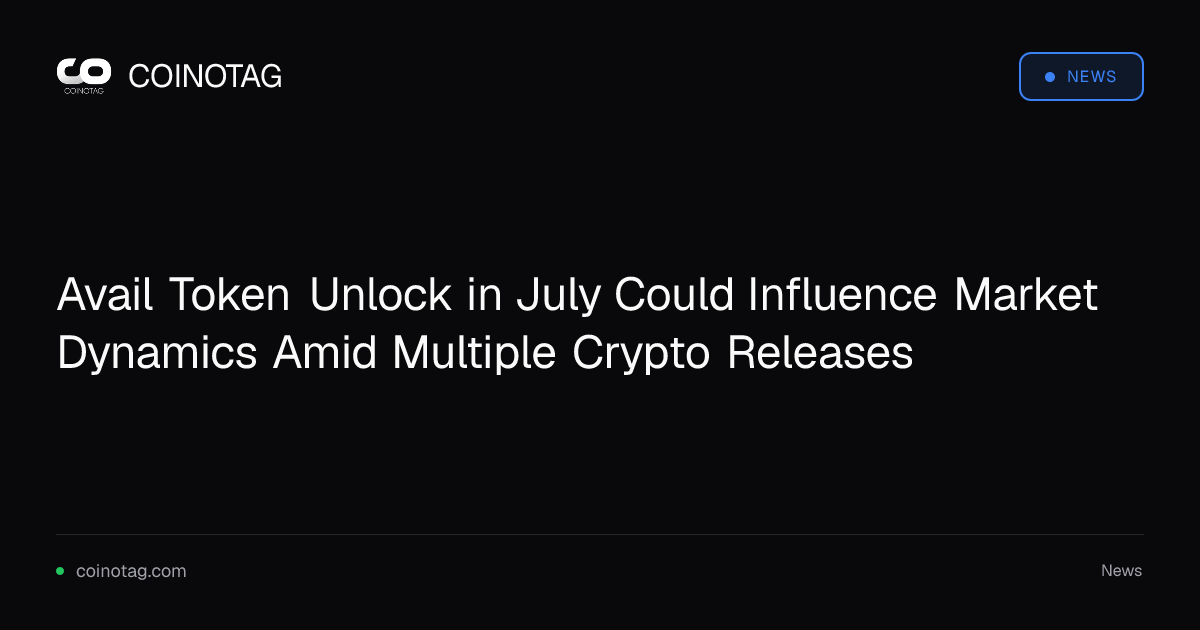 Avail Token Unlock in July Could Influence Market Dynamics Amid Multiple Crypto Releases