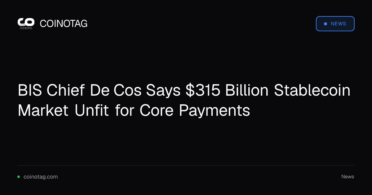 BIS Chief De Cos Says $315 Billion Stablecoin Market Unfit for Core Payments