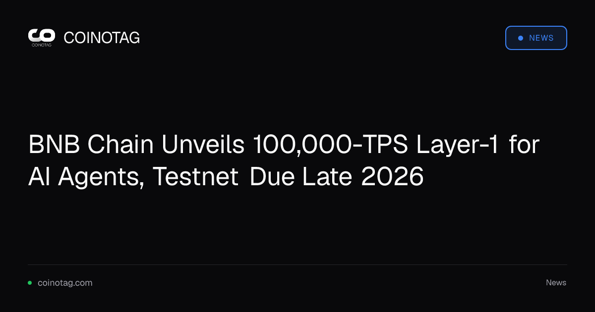 BNB Chain Unveils 100,000-TPS Layer-1 for AI Agents, Testnet Due Late 2026