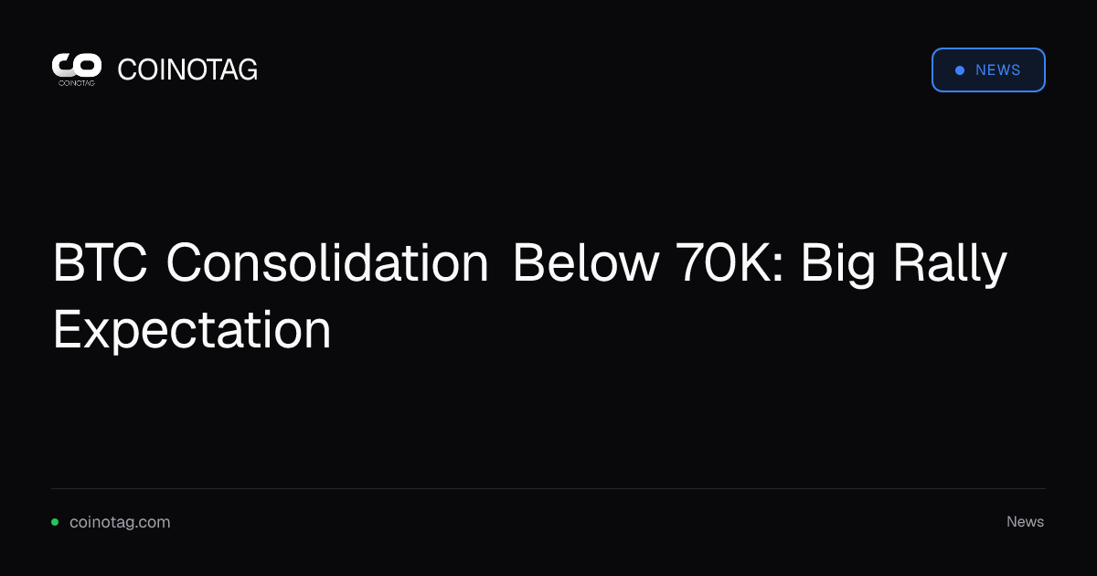 BTC Consolidation Below 70K: Big Rally Expectation