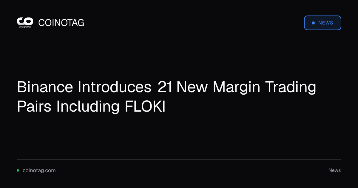 Binance Introduces 21 New Margin Trading Pairs Including FLOKI