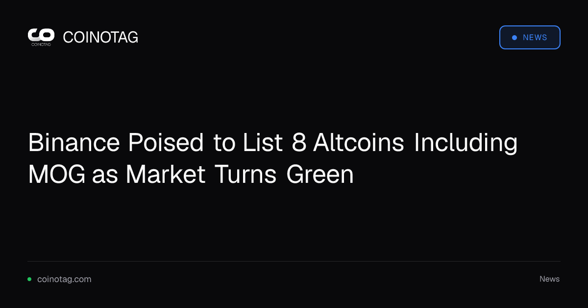 Binance Poised to List 8 Altcoins Including MOG as Market Turns Green