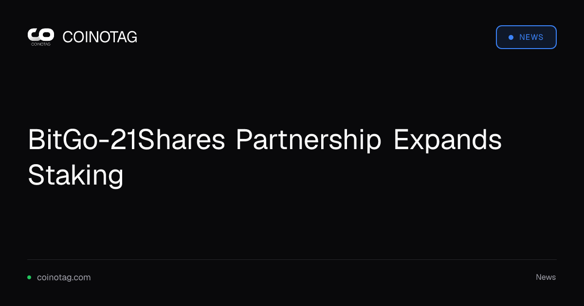 BitGo-21Shares Partnership Expands Staking