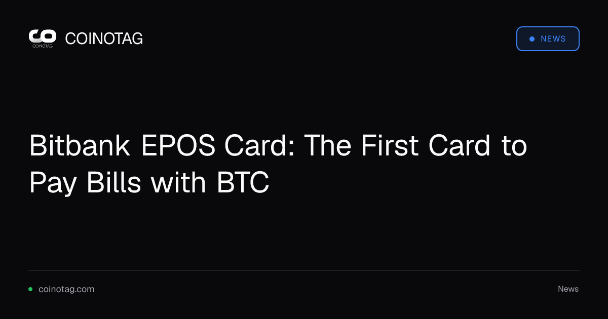Bitbank EPOS Card: The First Card to Pay Bills with BTC