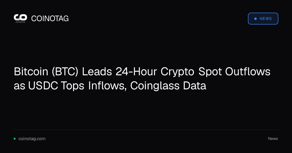 Bitcoin (BTC) Leads 24-Hour Crypto Spot Outflows as USDC Tops Inflows, Coinglass Data