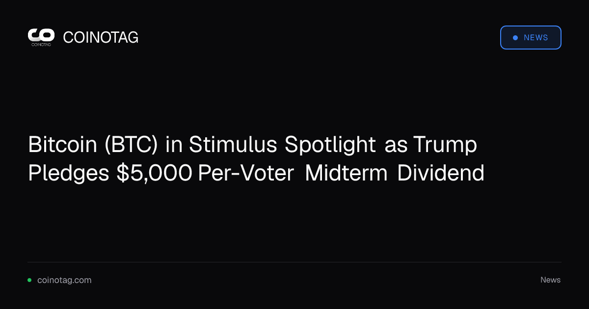 Bitcoin (BTC) in Stimulus Spotlight as Trump Pledges $5,000 Per-Voter Midterm Dividend