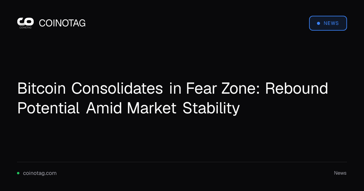 Bitcoin Consolidates in Fear Zone: Rebound Potential Amid Market Stability
