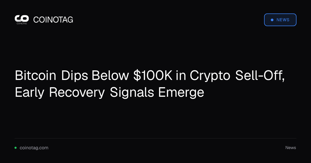 Bitcoin Dips Below $100K in Crypto Sell-Off, Early Recovery Signals Emerge