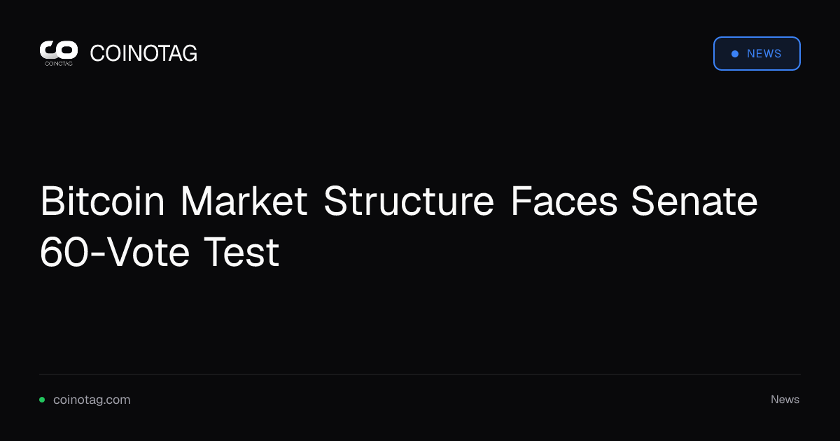 Bitcoin Market Structure Faces Senate 60-Vote Test