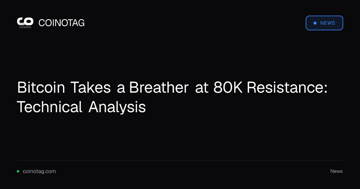 Bitcoin Takes a Breather at 80K Resistance: Technical Analysis