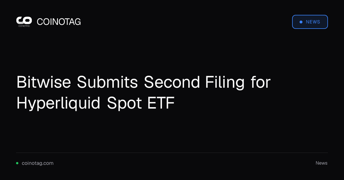 Bitwise Submits Second Filing for Hyperliquid Spot ETF