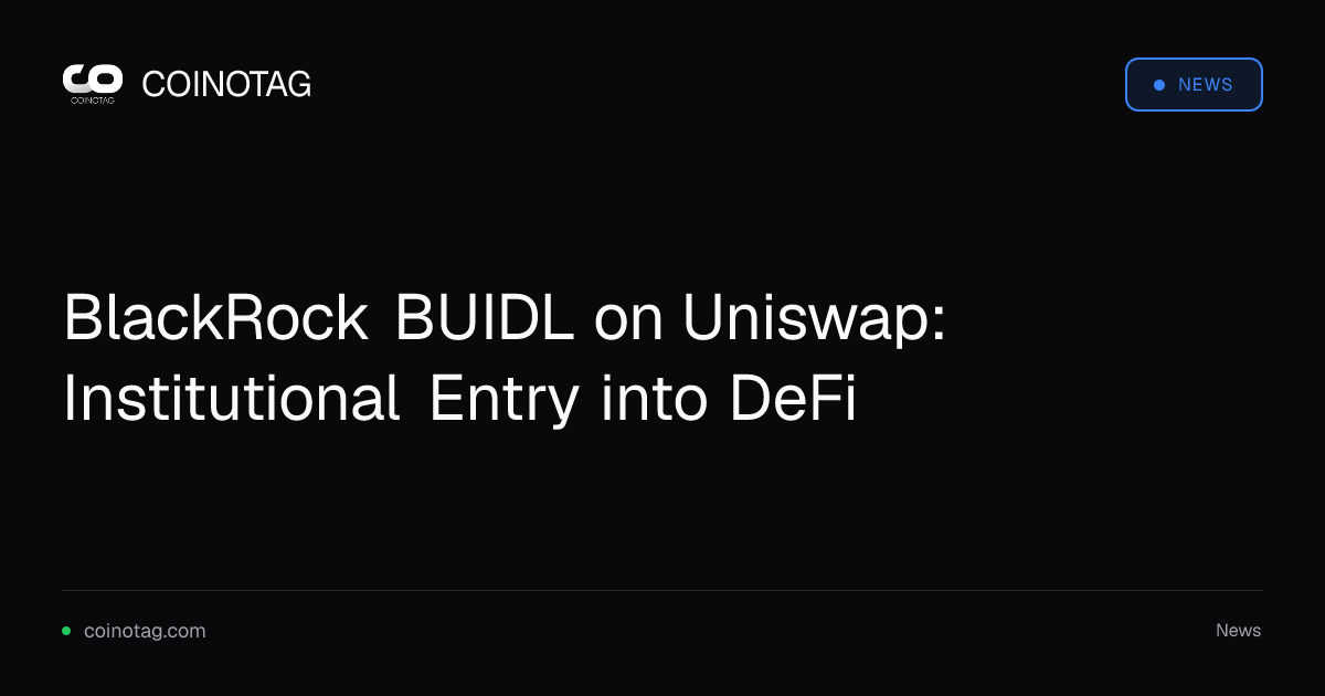 BlackRock BUIDL on Uniswap: Institutional Entry into DeFi