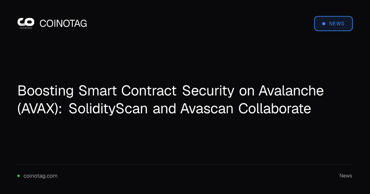Boosting Smart Contract Security on Avalanche (AVAX): SolidityScan and Avascan Collaborate