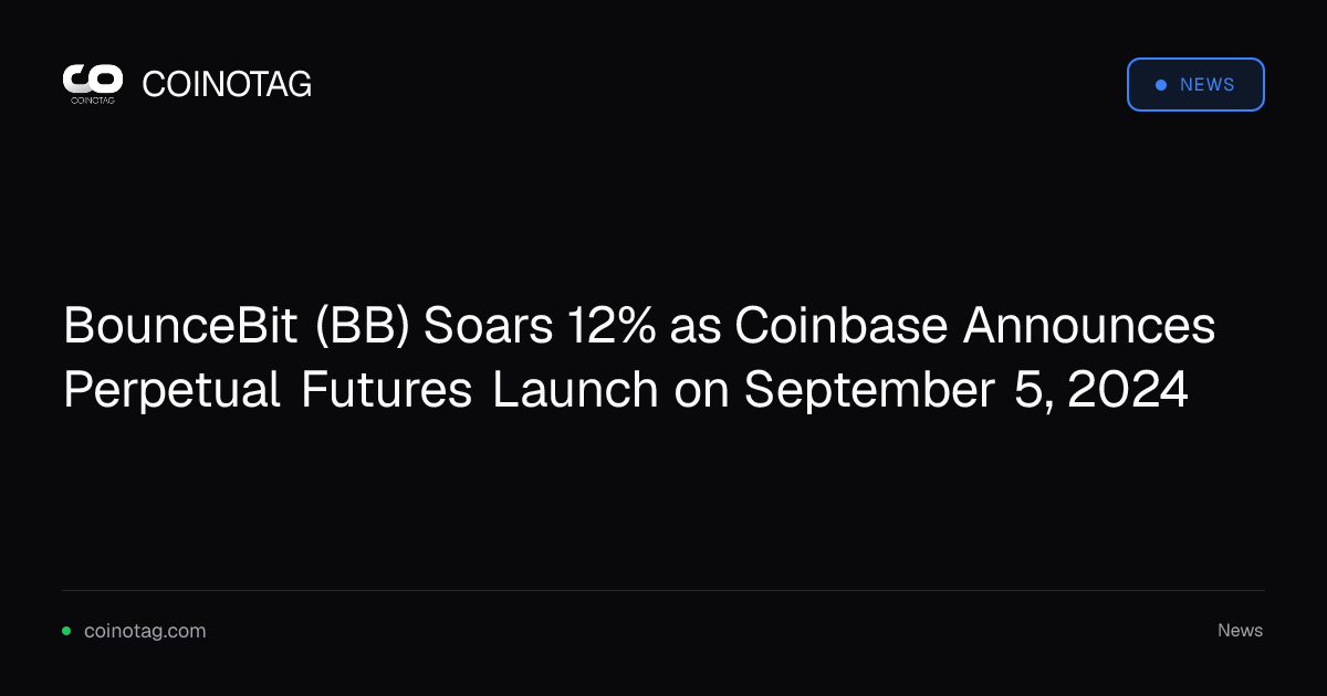 BounceBit (BB) Soars 12% as Coinbase Announces Perpetual Futures Launch on September 5, 2024