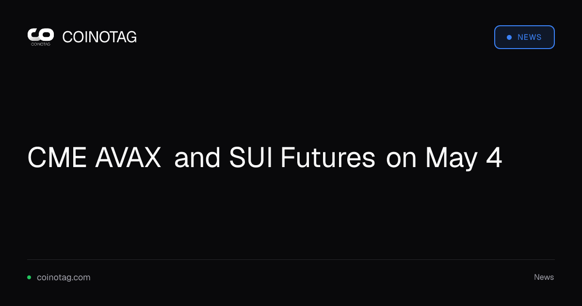 CME AVAX and SUI Futures on May 4