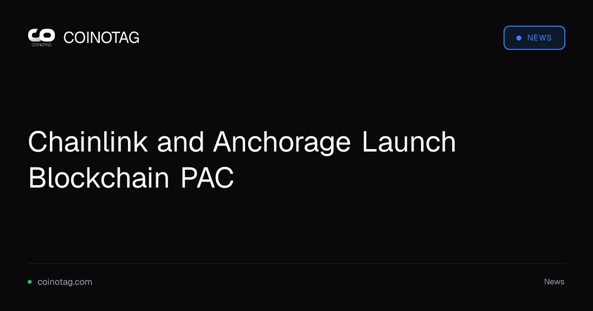 Chainlink and Anchorage Launch Blockchain PAC