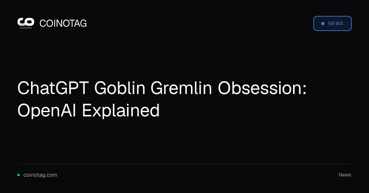 ChatGPT Goblin Gremlin Obsession: OpenAI Explained