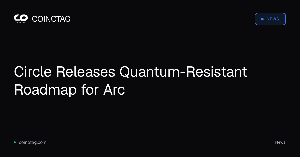 Circle Releases Quantum-Resistant Roadmap for Arc