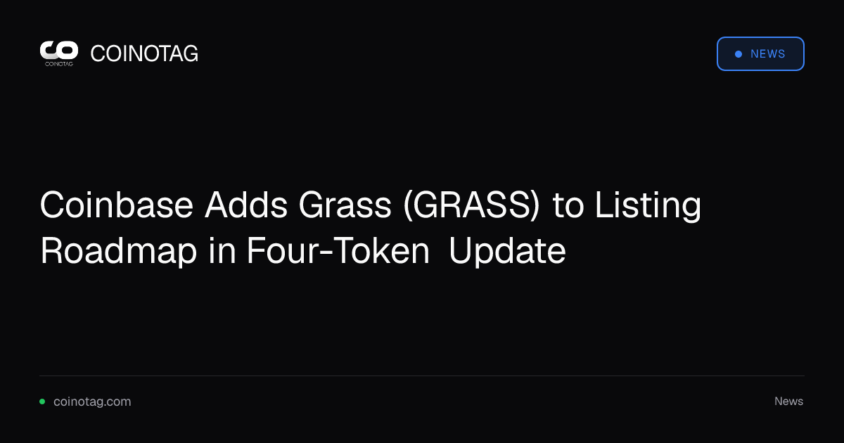 Coinbase Adds Grass (GRASS) to Listing Roadmap in Four-Token Update