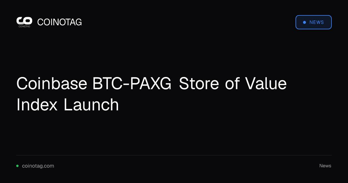 Coinbase BTC-PAXG Store of Value Index Launch