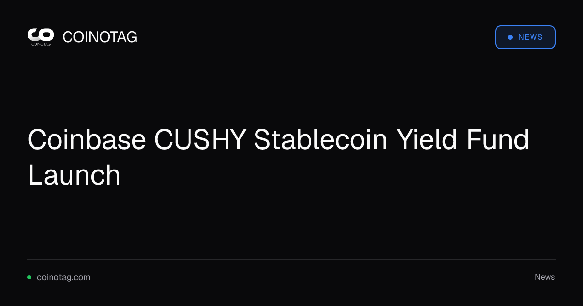 Coinbase CUSHY Stablecoin Yield Fund Launch