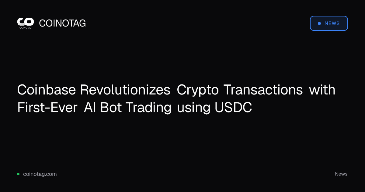 Coinbase Revolutionizes Crypto Transactions with First-Ever AI Bot Trading using USDC