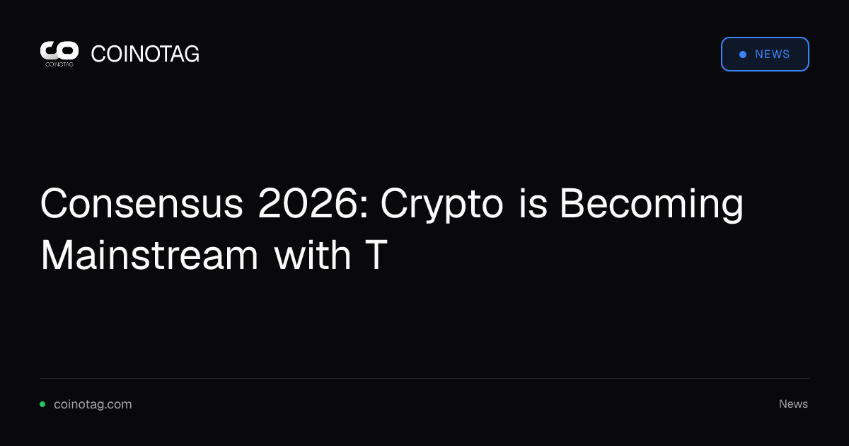 Consensus 2026: Crypto is Becoming Mainstream with T