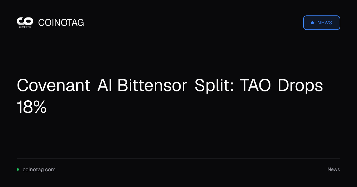 Covenant AI Bittensor Split: TAO Drops 18%