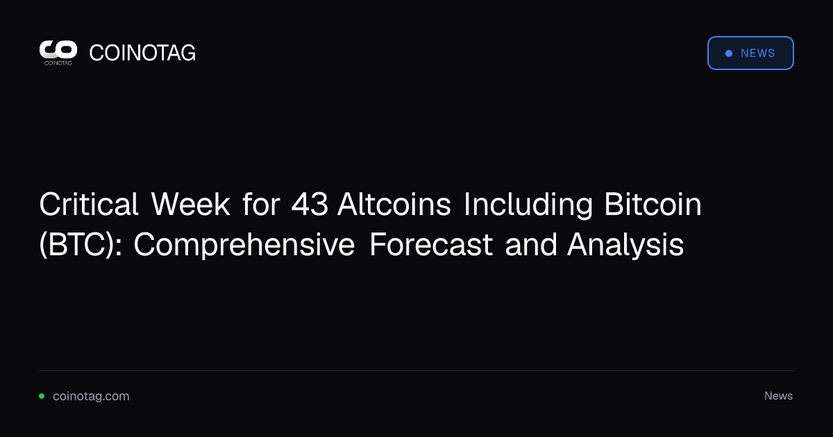 Critical Week for 43 Altcoins Including Bitcoin (BTC): Comprehensive Forecast and Analysis