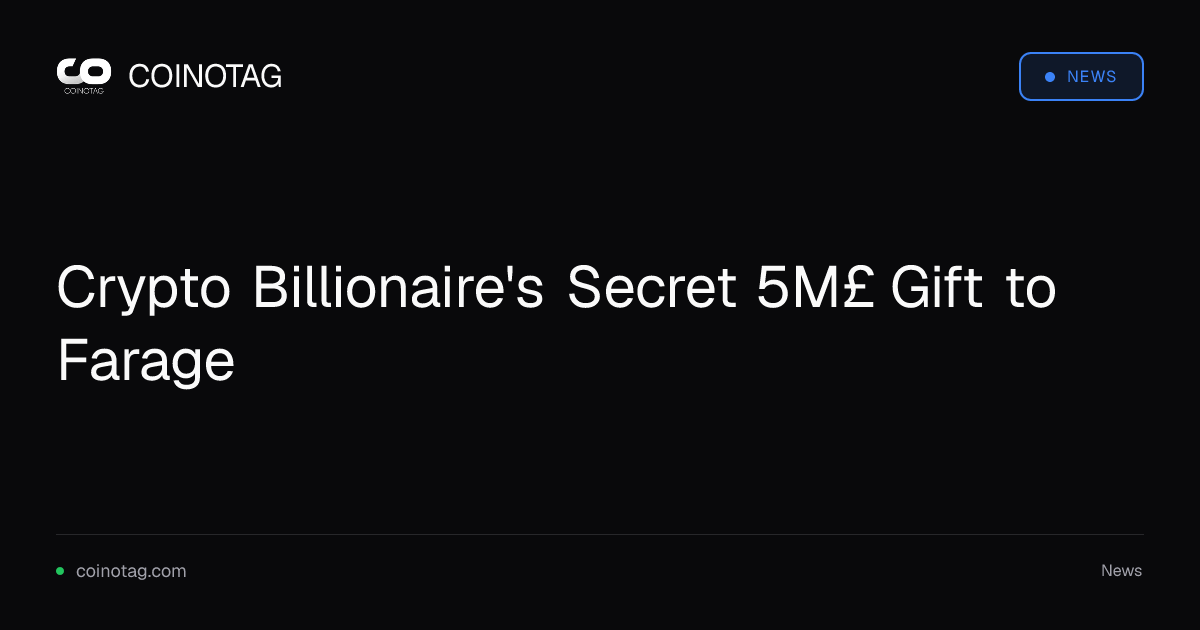Crypto Billionaire's Secret 5M£ Gift to Farage