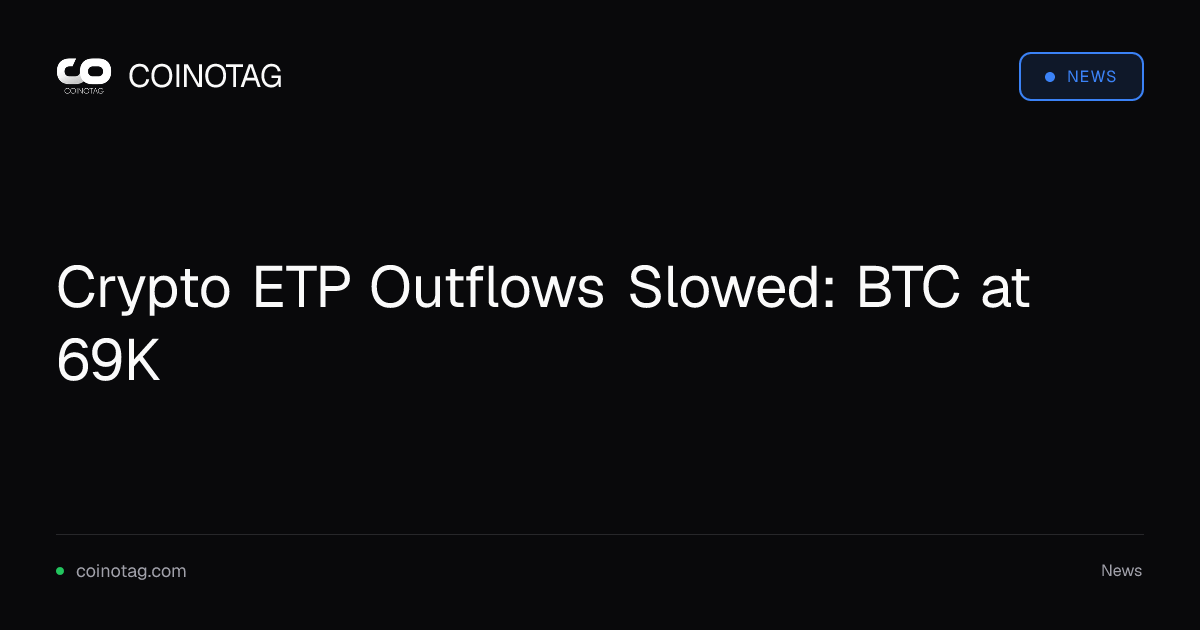 Crypto ETP Outflows Slowed: BTC at 69K