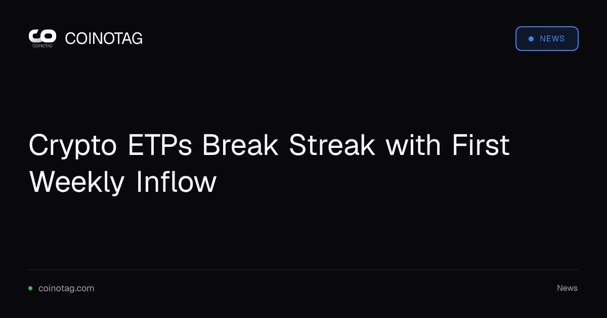 Crypto ETPs Break Streak with First Weekly Inflow