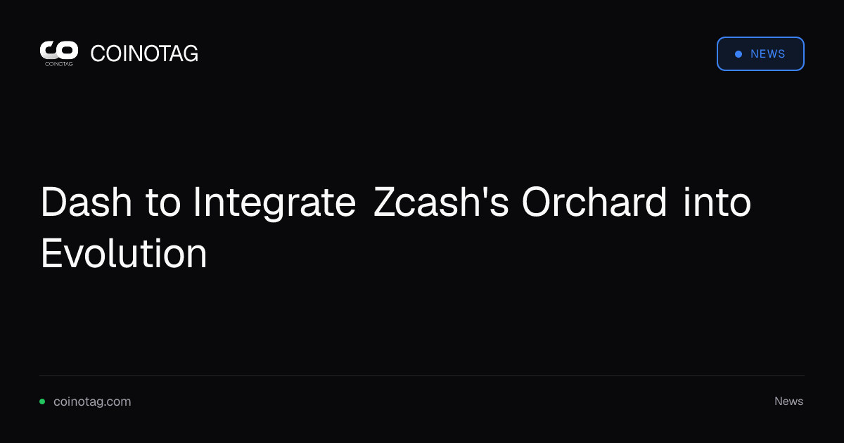 Dash to Integrate Zcash's Orchard into Evolution