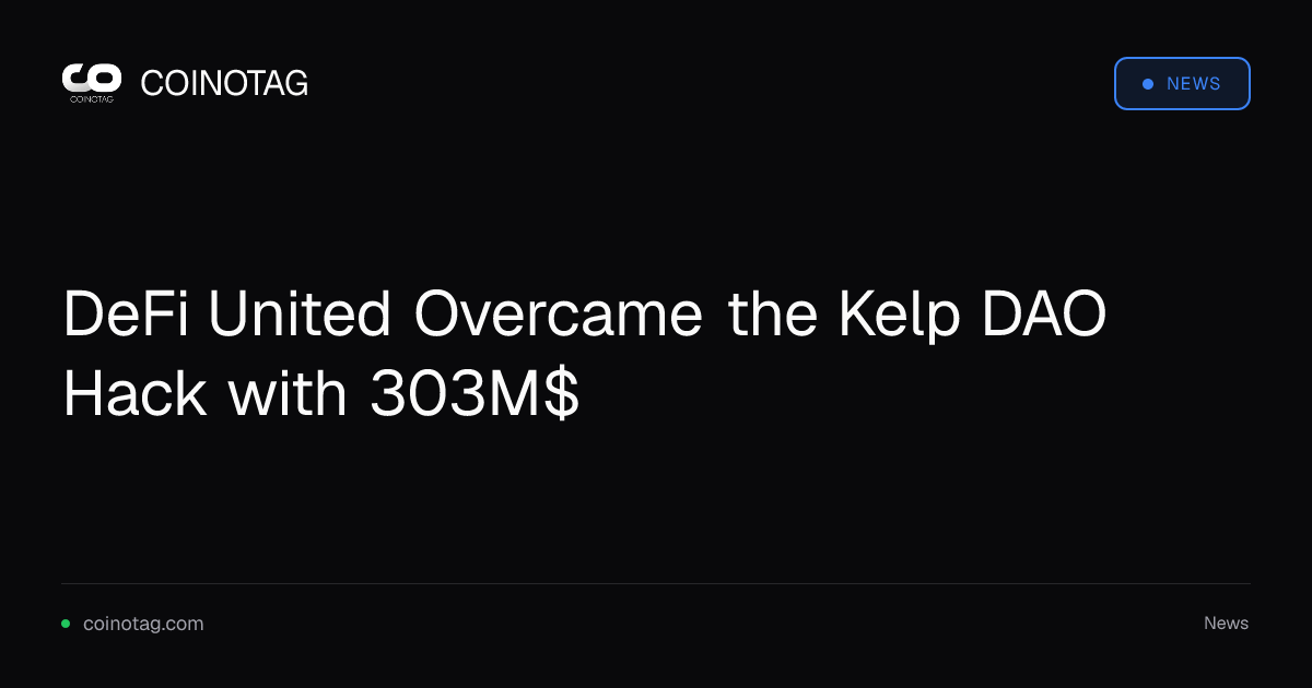 DeFi United Overcame the Kelp DAO Hack with 303M$