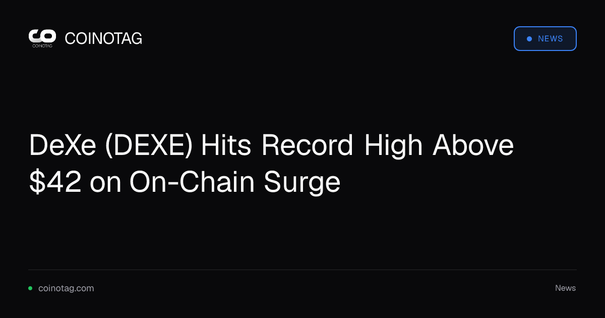 DeXe (DEXE) Hits Record High Above $42 on On-Chain Surge