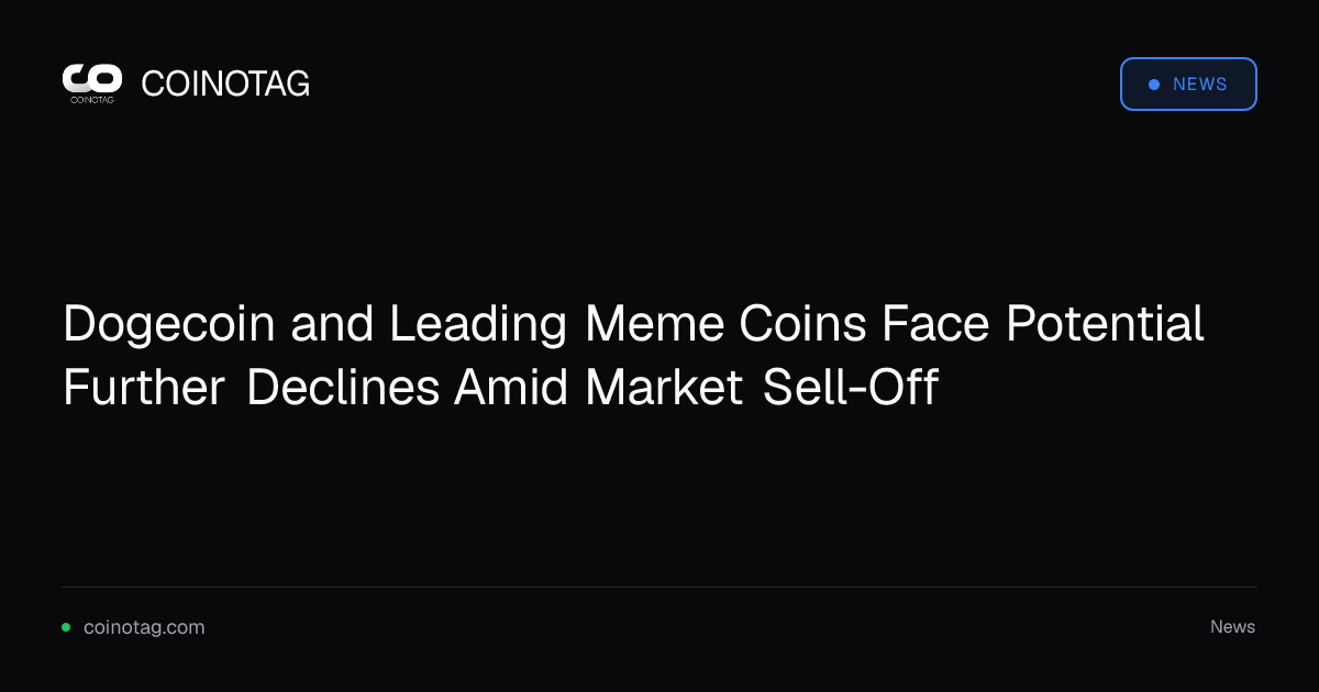 Dogecoin and Leading Meme Coins Face Potential Further Declines Amid Market Sell-Off
