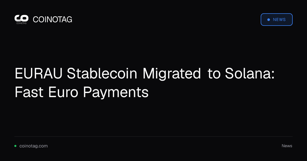 EURAU Stablecoin Migrated to Solana: Fast Euro Payments
