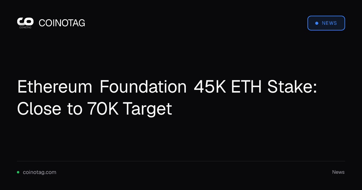 Ethereum Foundation 45K ETH Stake: Close to 70K Target