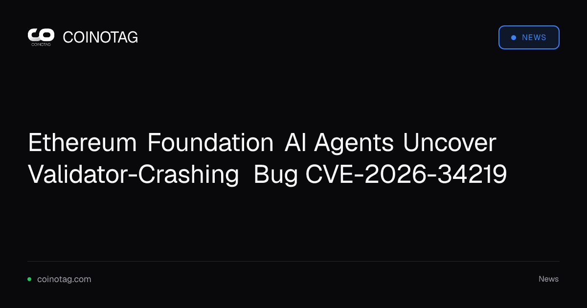 Ethereum Foundation AI Agents Uncover Validator-Crashing Bug CVE-2026-34219