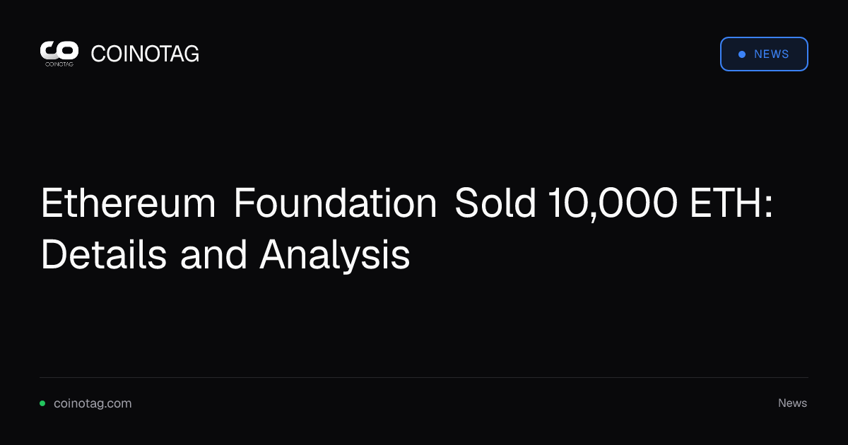 Ethereum Foundation Sold 10,000 ETH: Details and Analysis