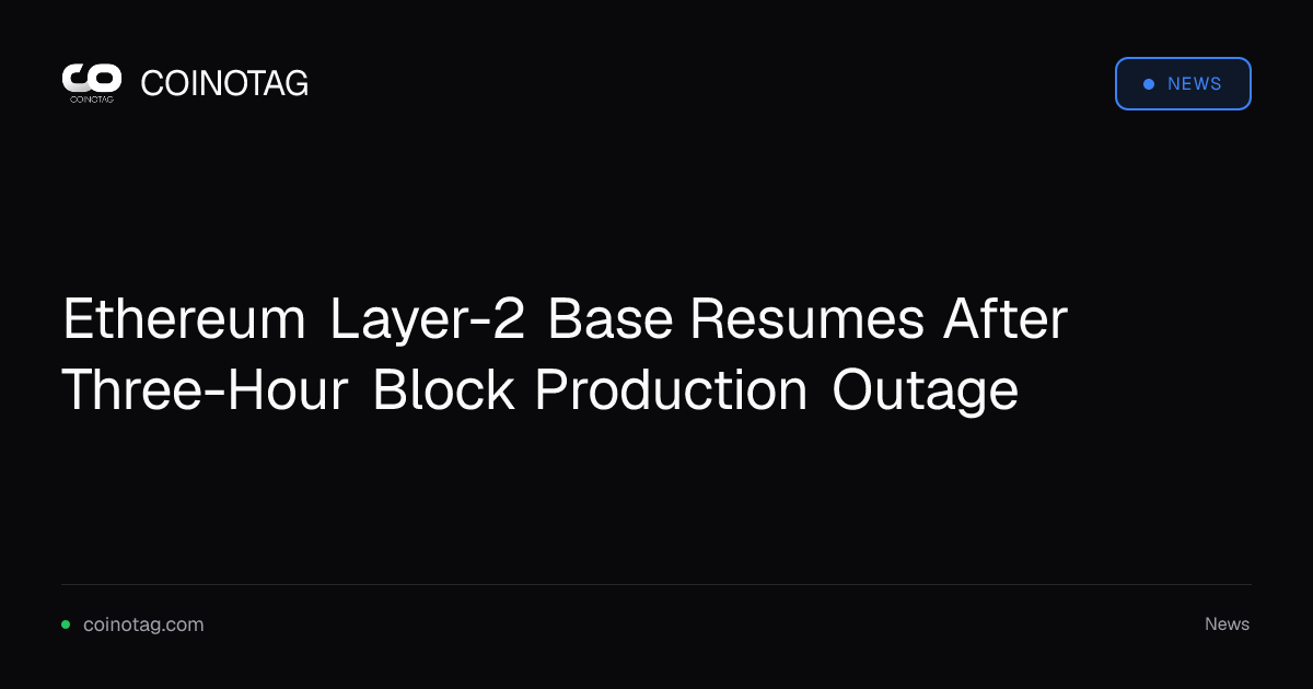 Ethereum Layer-2 Base Resumes After Three-Hour Block Production Outage