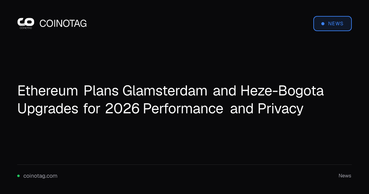 Ethereum Plans Glamsterdam and Heze-Bogota Upgrades for 2026 Performance and Privacy