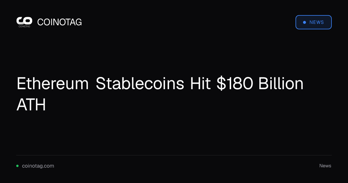Ethereum Stablecoins Hit $180 Billion ATH