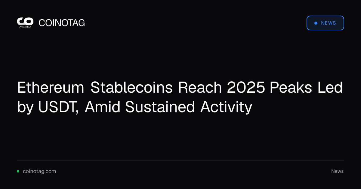 Ethereum Stablecoins Reach 2025 Peaks Led by USDT, Amid Sustained Activity