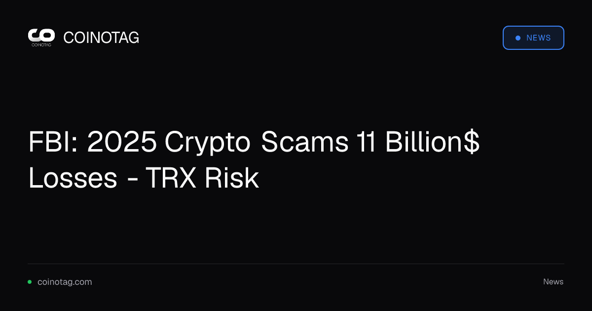 FBI: 2025 Crypto Scams 11 Billion$ Losses - TRX Risk