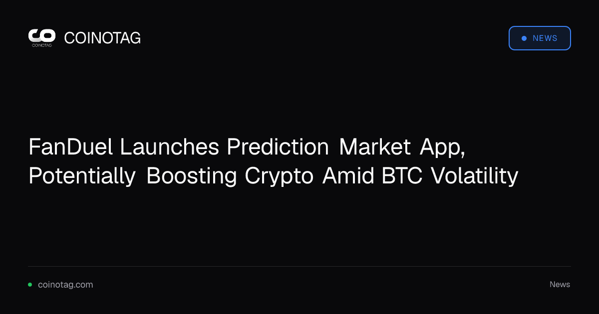 FanDuel Launches Prediction Market App, Potentially Boosting Crypto Amid BTC Volatility