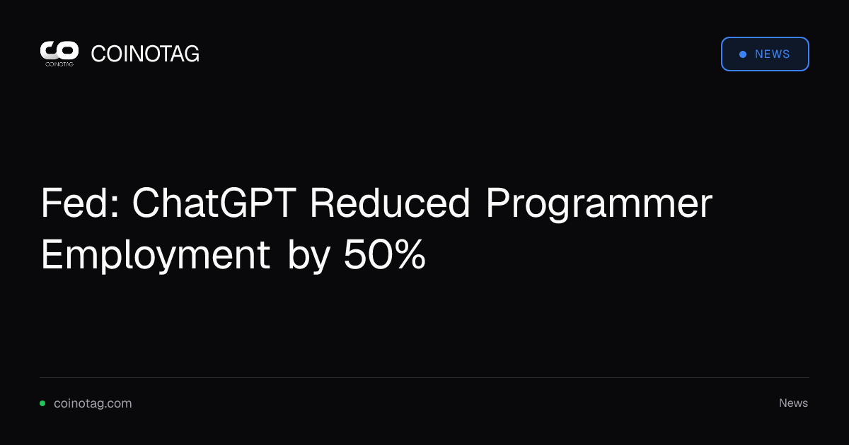 Fed: ChatGPT Reduced Programmer Employment by 50%